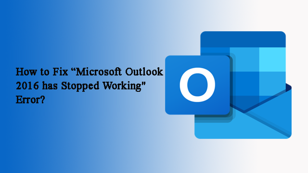 microsoft outlook 2016 has stopped working