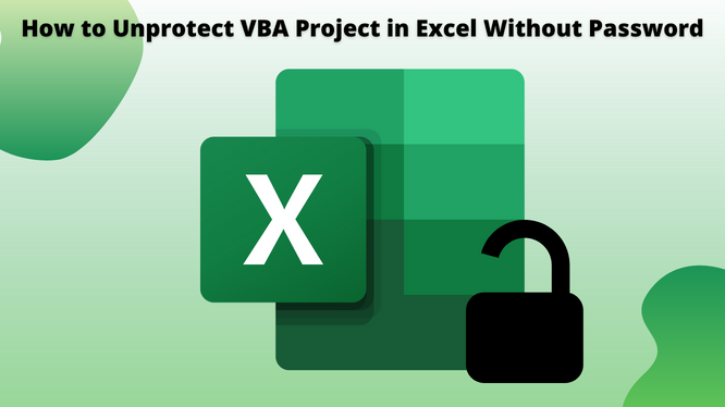 Know How To Unprotect VBA Project In Excel Without Password 