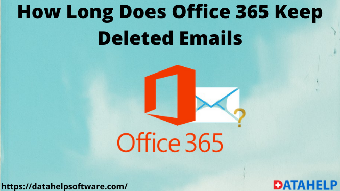 How Long Does Office 365 Keep Deleted Emails Explained 